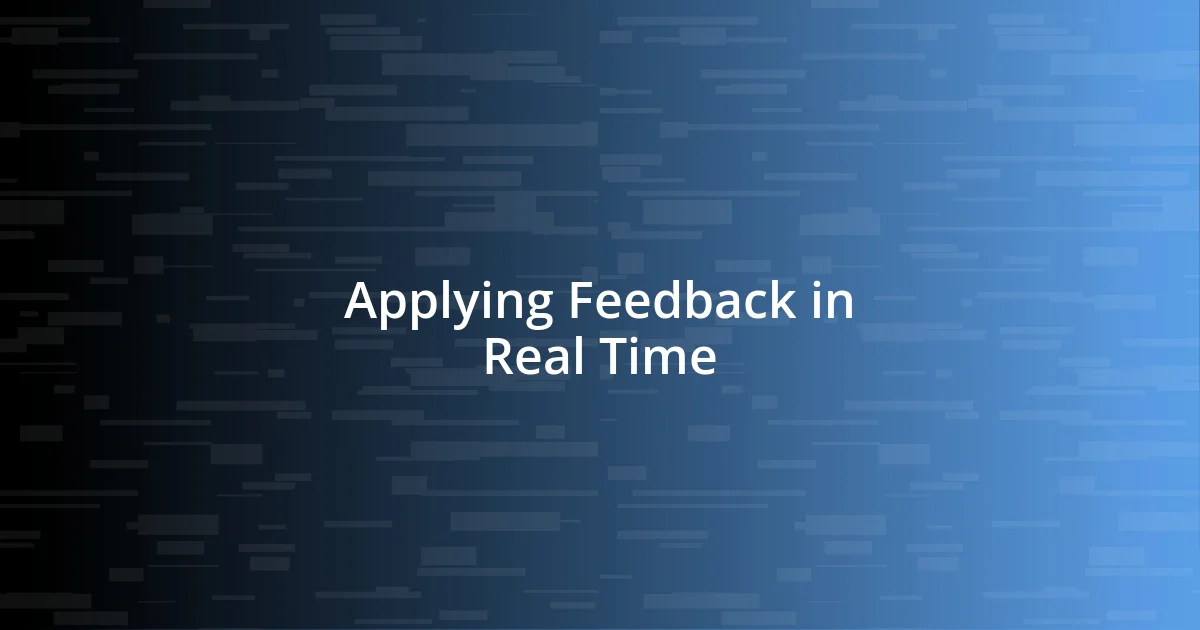 Applying Feedback in Real Time