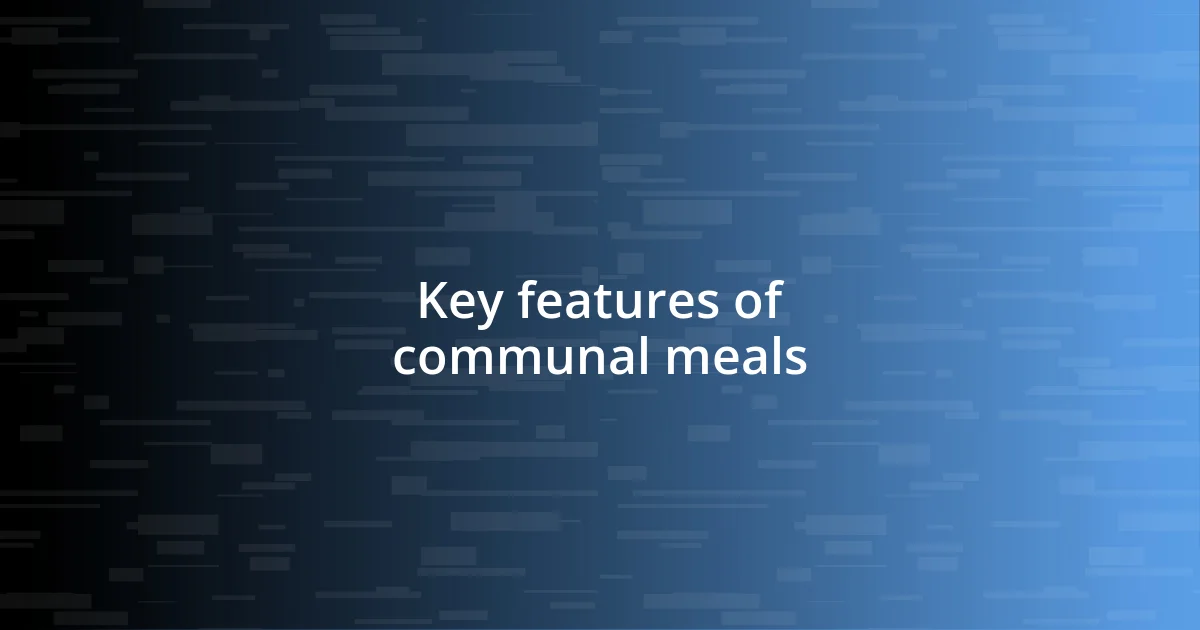 Key features of communal meals