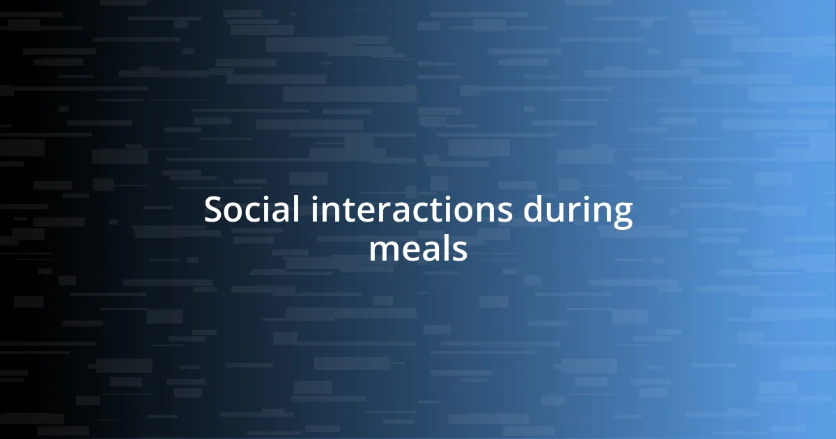 Social interactions during meals