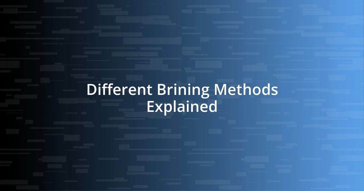 Different Brining Methods Explained