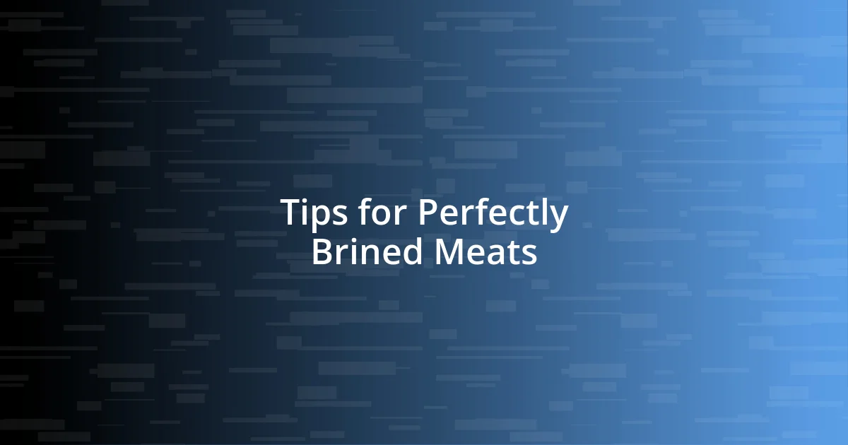 Tips for Perfectly Brined Meats