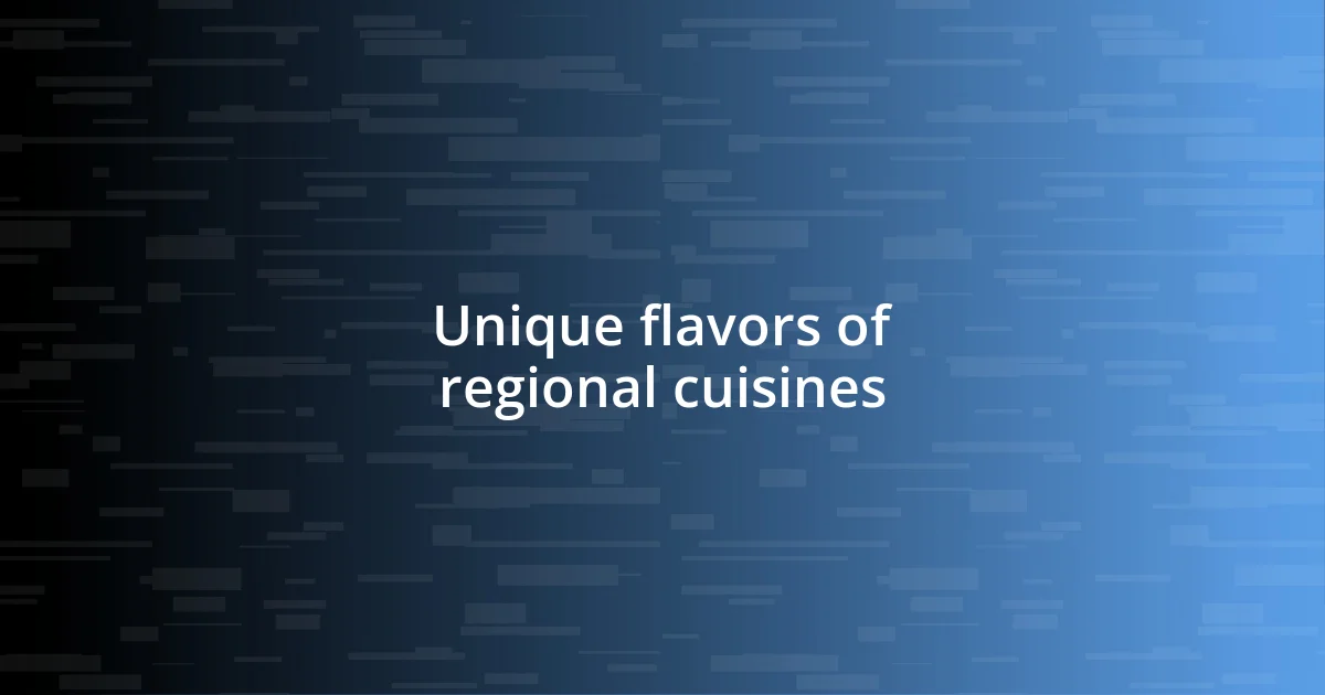 Unique flavors of regional cuisines