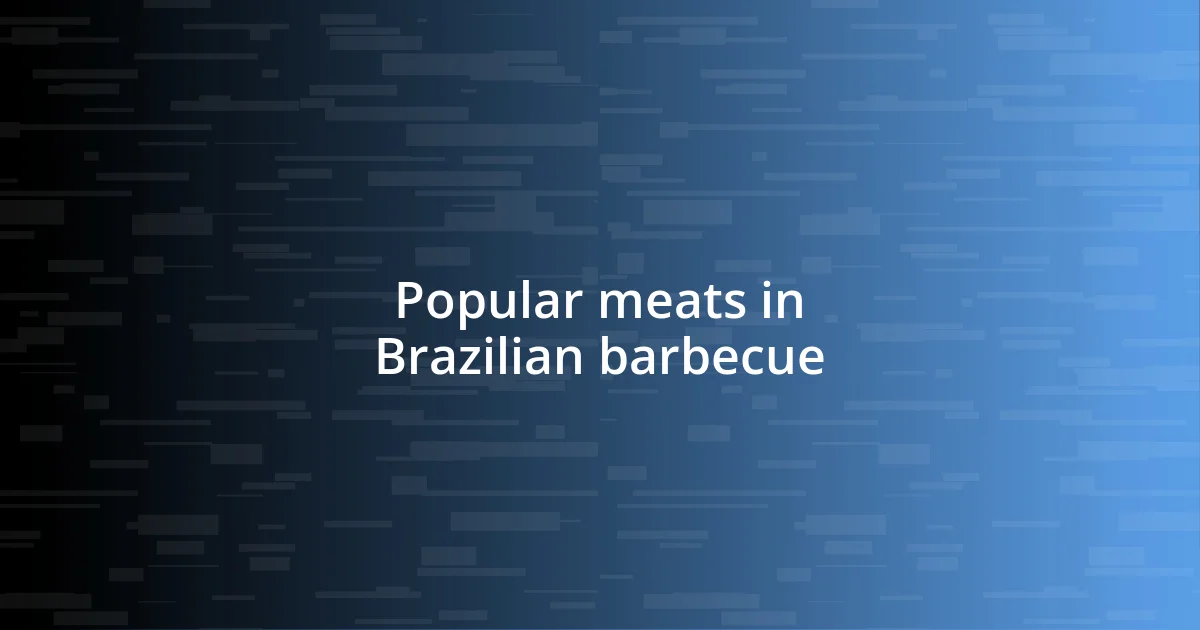 Popular meats in Brazilian barbecue