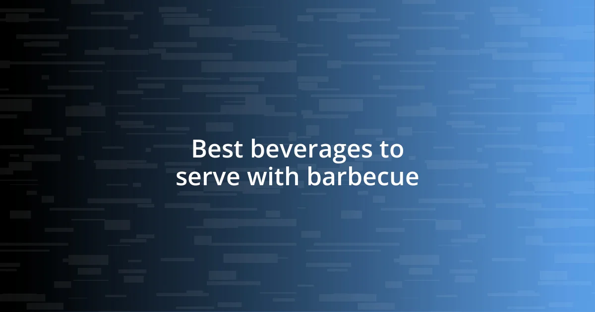 Best beverages to serve with barbecue