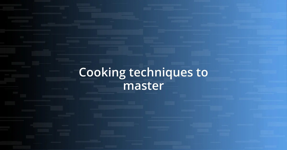 Cooking techniques to master