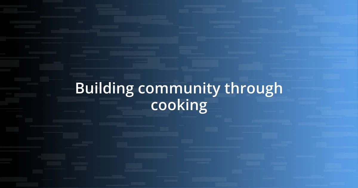 Building community through cooking