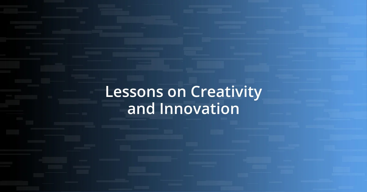 Lessons on Creativity and Innovation