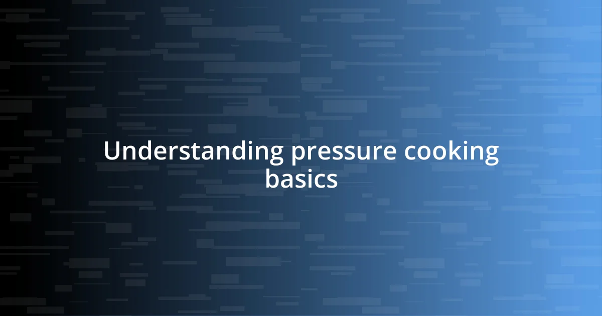 Understanding pressure cooking basics