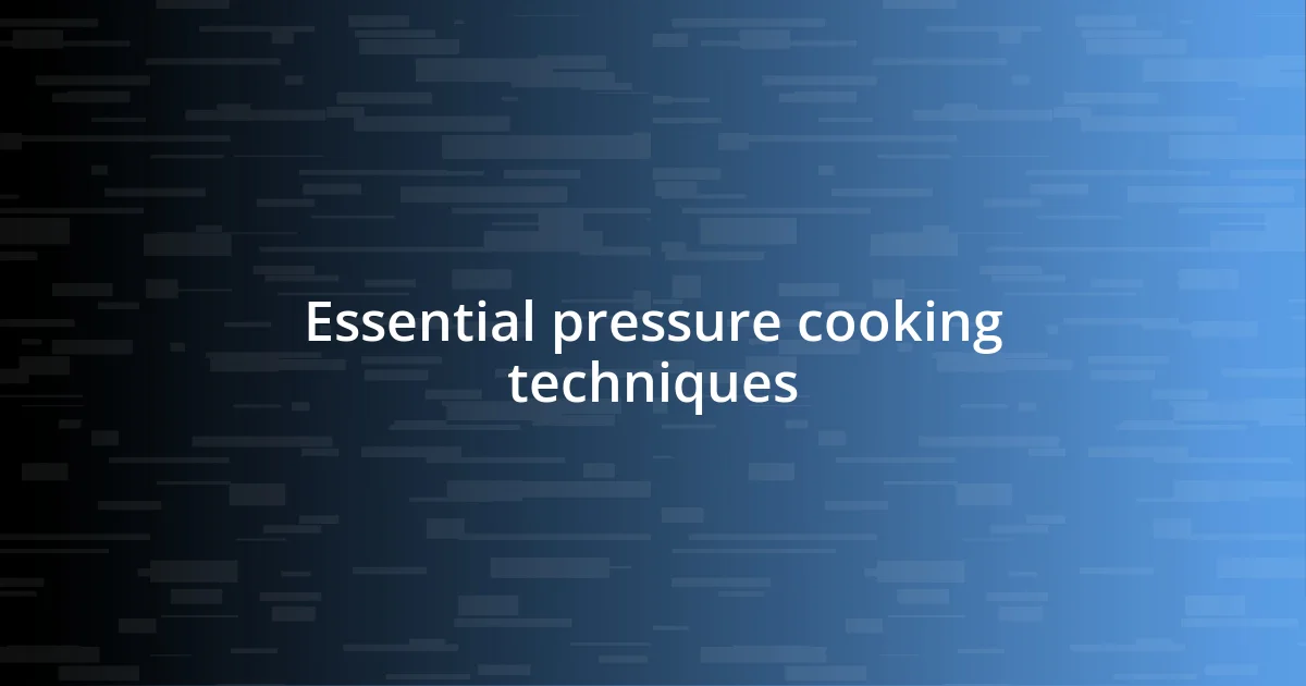 Essential pressure cooking techniques