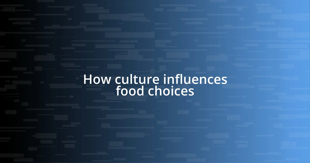 How culture influences food choices