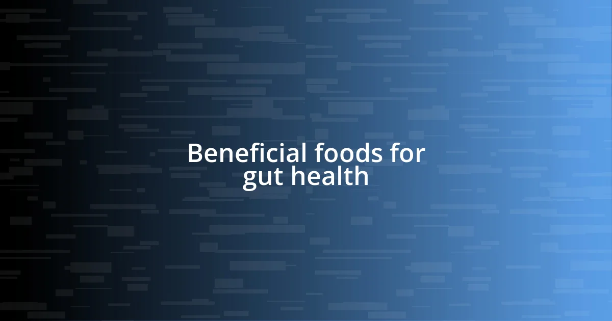 Beneficial foods for gut health