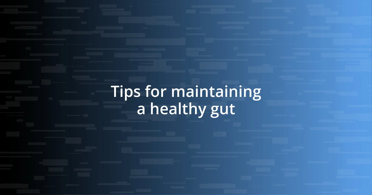 Tips for maintaining a healthy gut