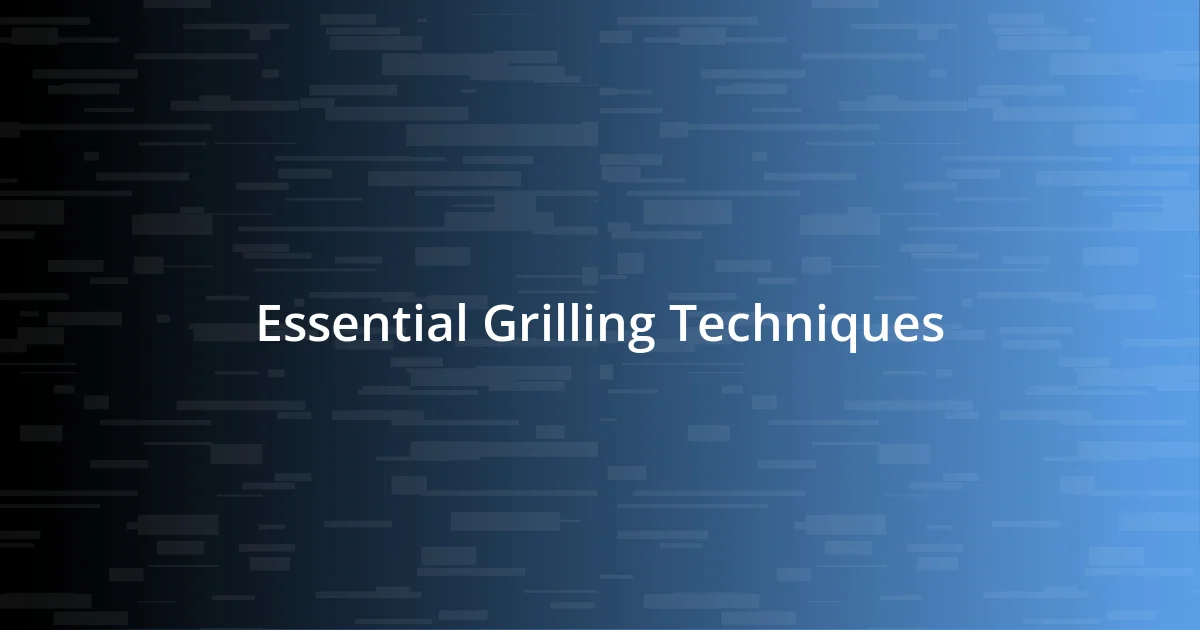 Essential Grilling Techniques