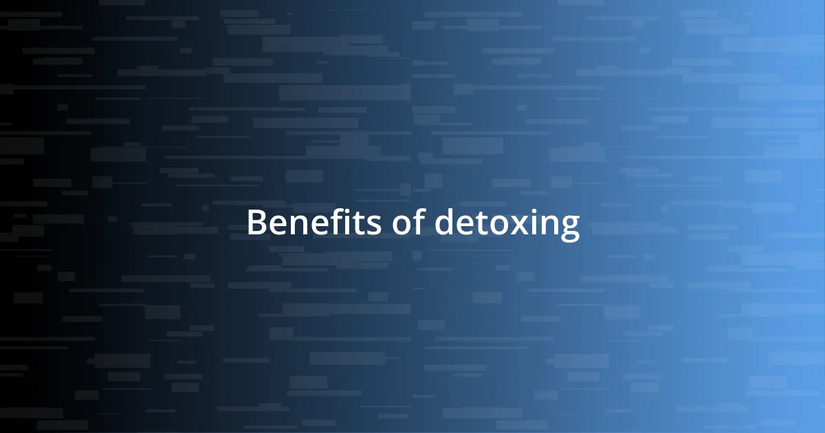 Benefits of detoxing