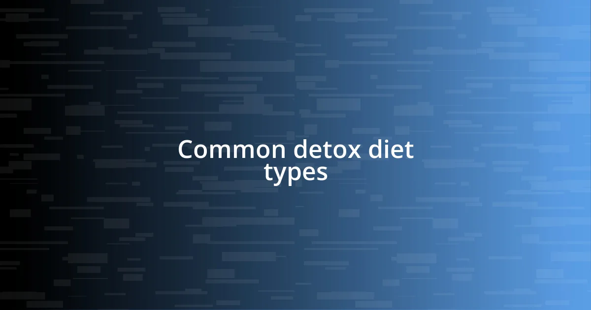 Common detox diet types