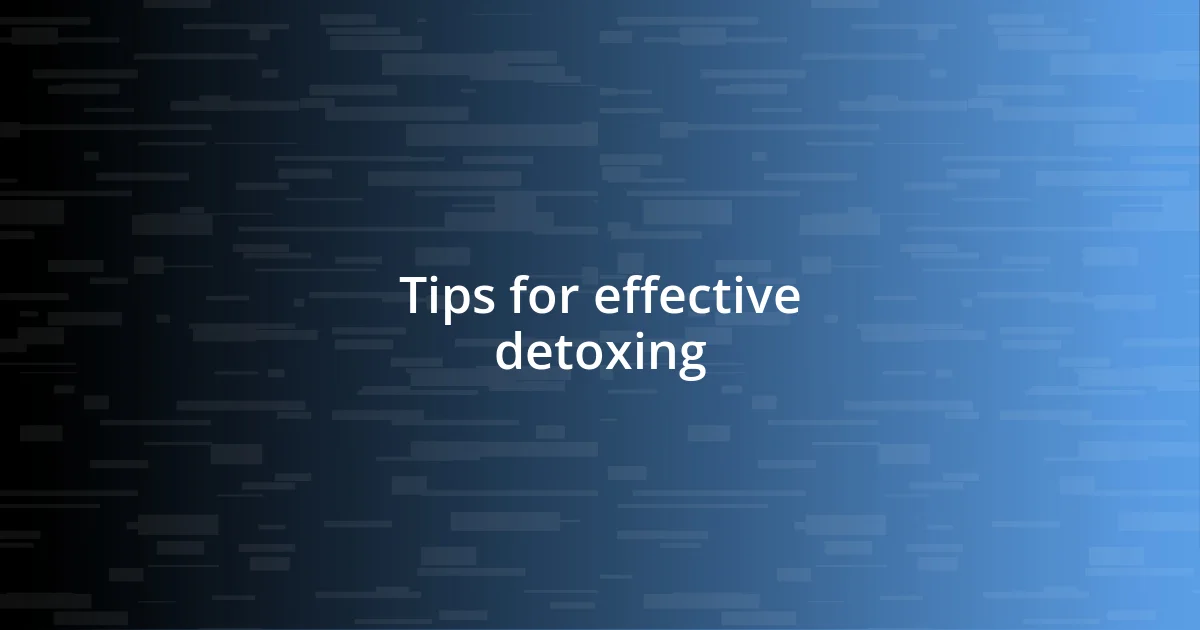 Tips for effective detoxing