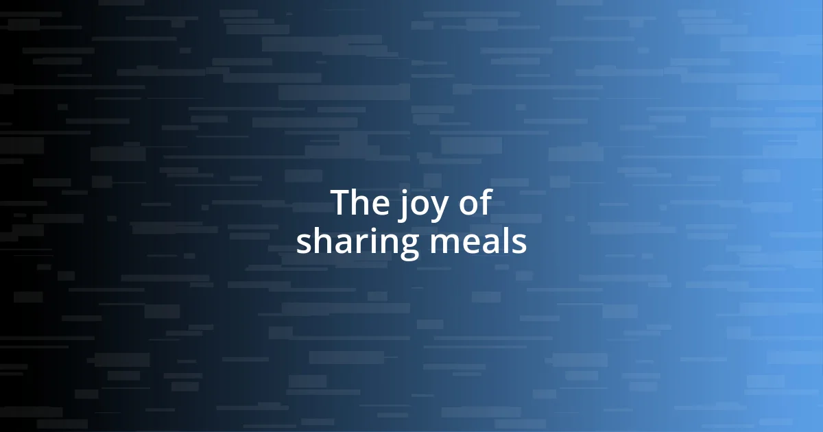 The joy of sharing meals