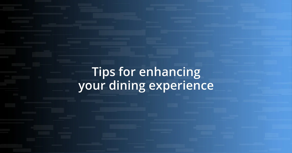 Tips for enhancing your dining experience