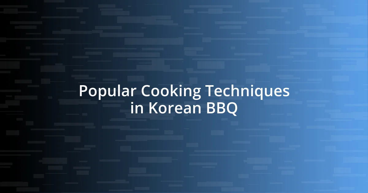 Popular Cooking Techniques in Korean BBQ