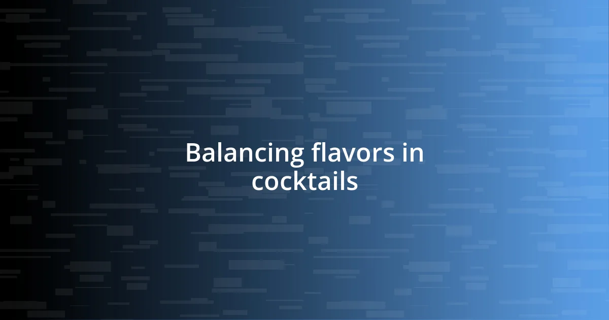 Balancing flavors in cocktails