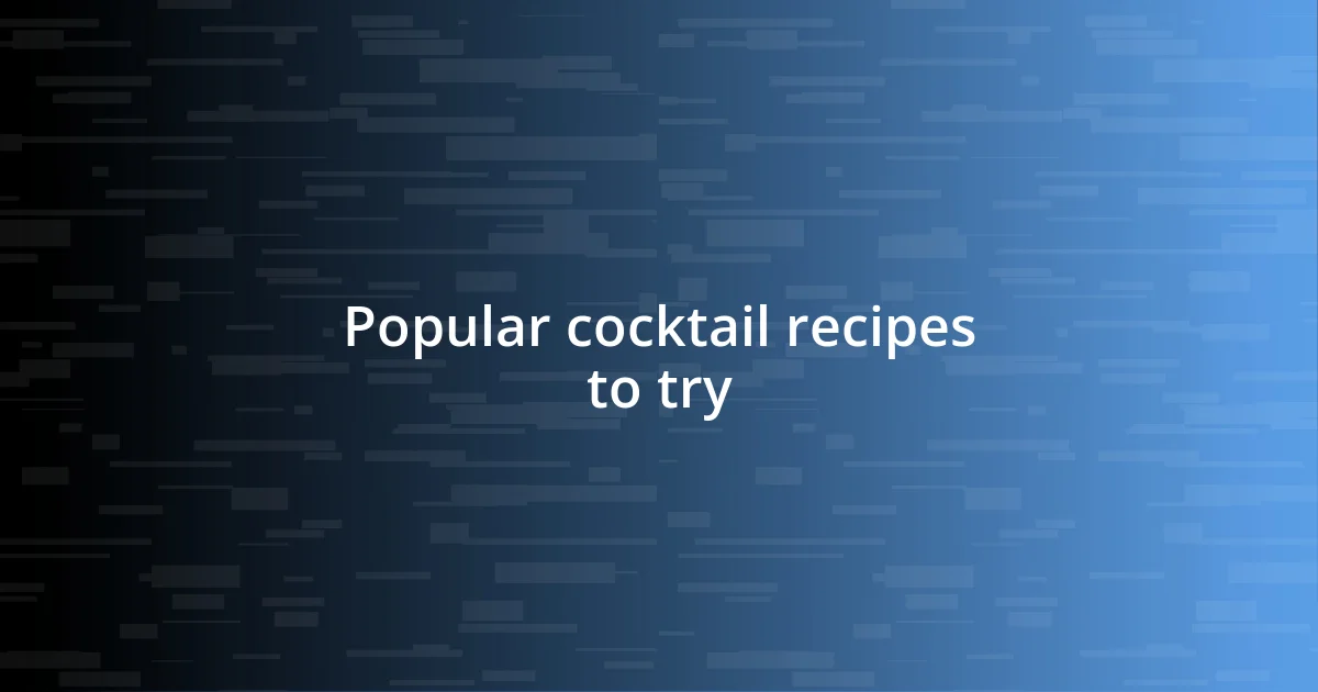 Popular cocktail recipes to try