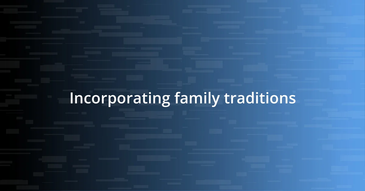 Incorporating family traditions