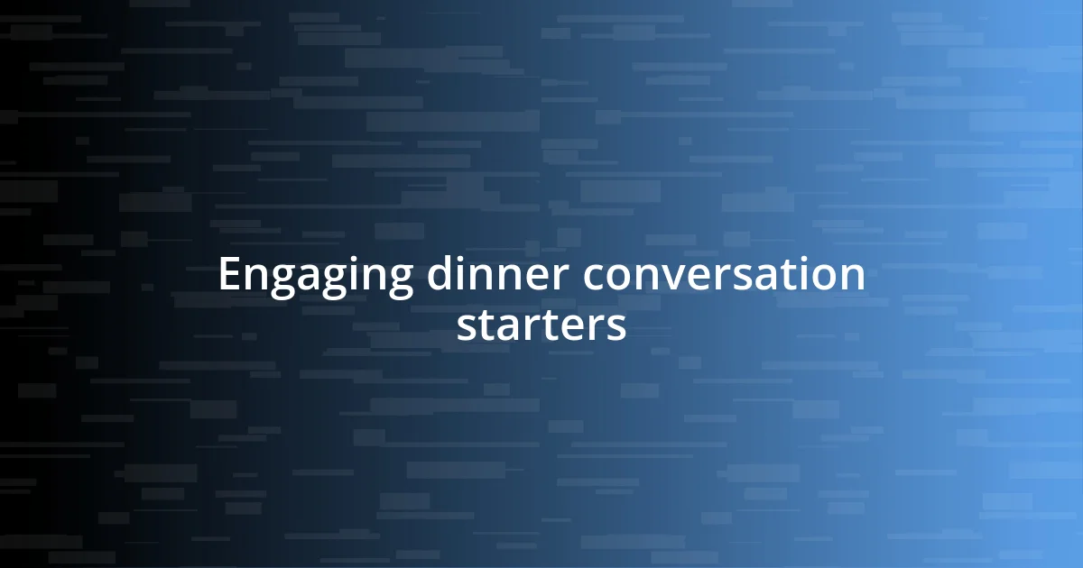 Engaging dinner conversation starters