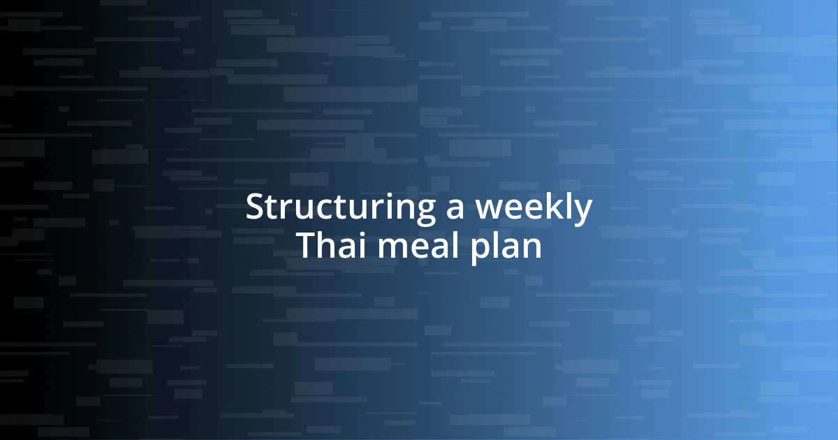 Structuring a weekly Thai meal plan