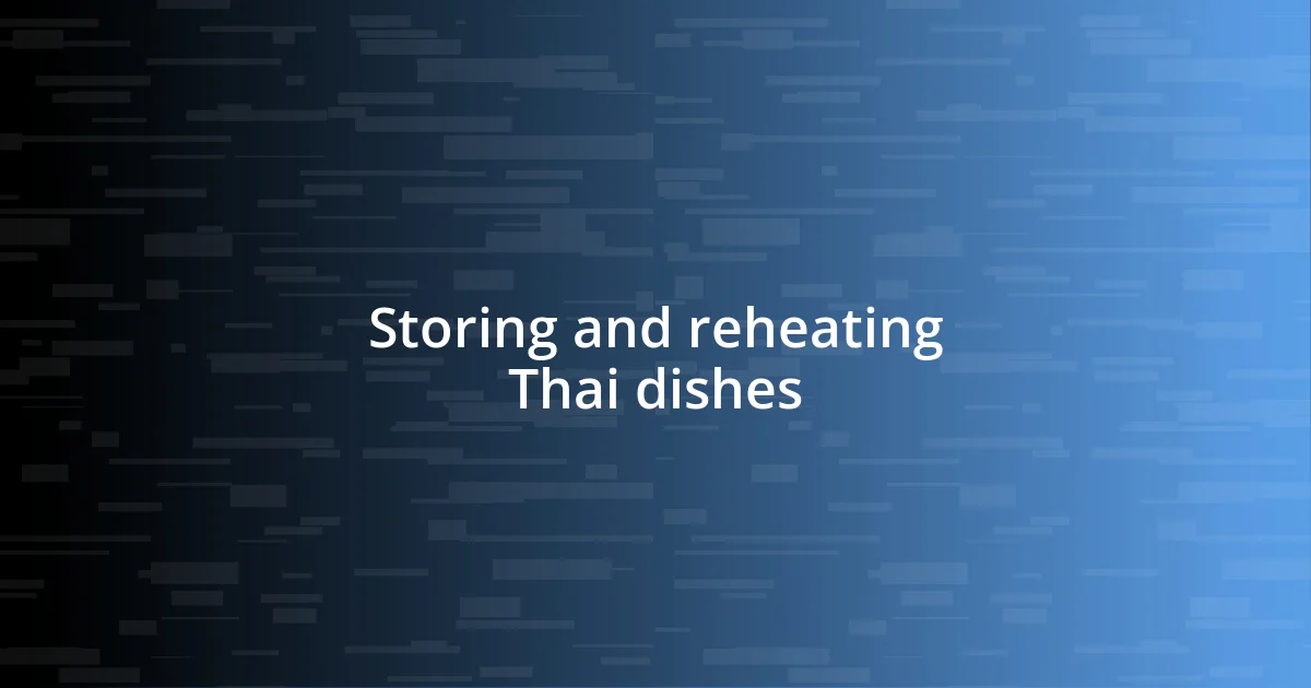 Storing and reheating Thai dishes