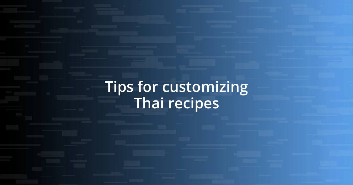 Tips for customizing Thai recipes