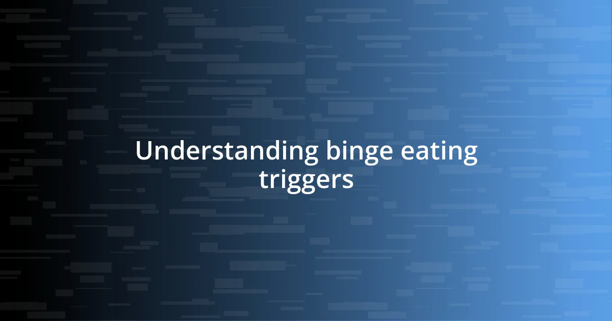 Understanding binge eating triggers