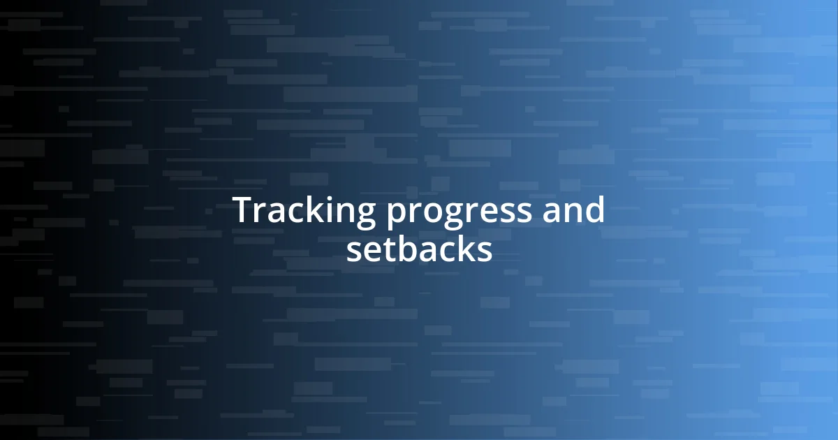 Tracking progress and setbacks