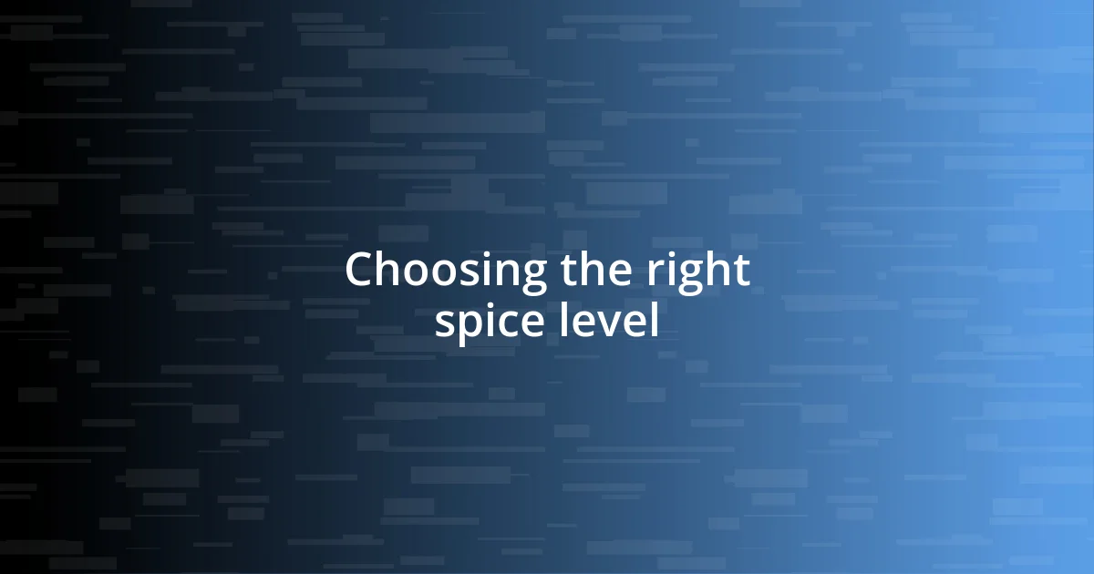 Choosing the right spice level