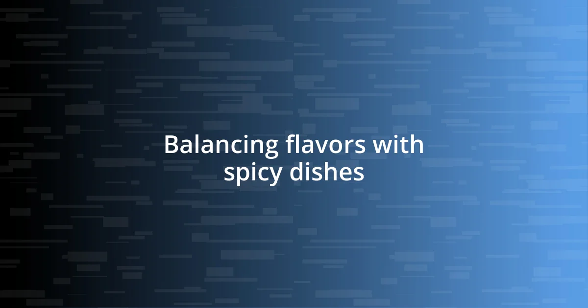 Balancing flavors with spicy dishes